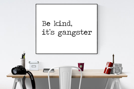 Be Kind, It's Gangster | Motivational Art Print | Random Acts of Kindness