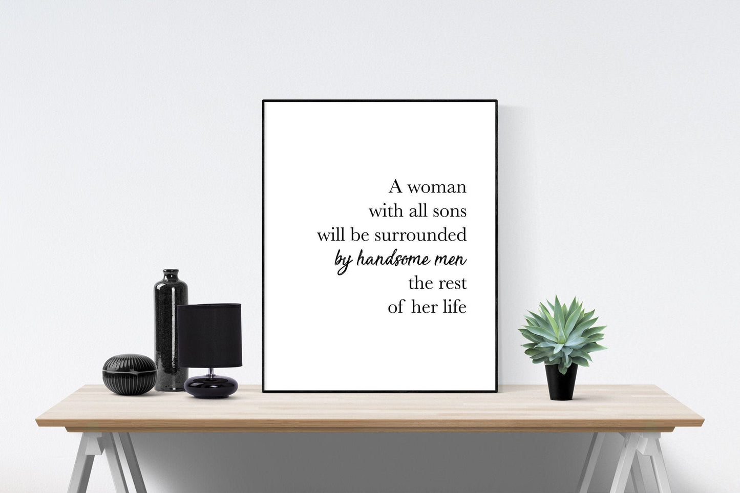 A Woman With All Sons Will Be Surrounded By Handsome Men | Gift For Mom Art Print