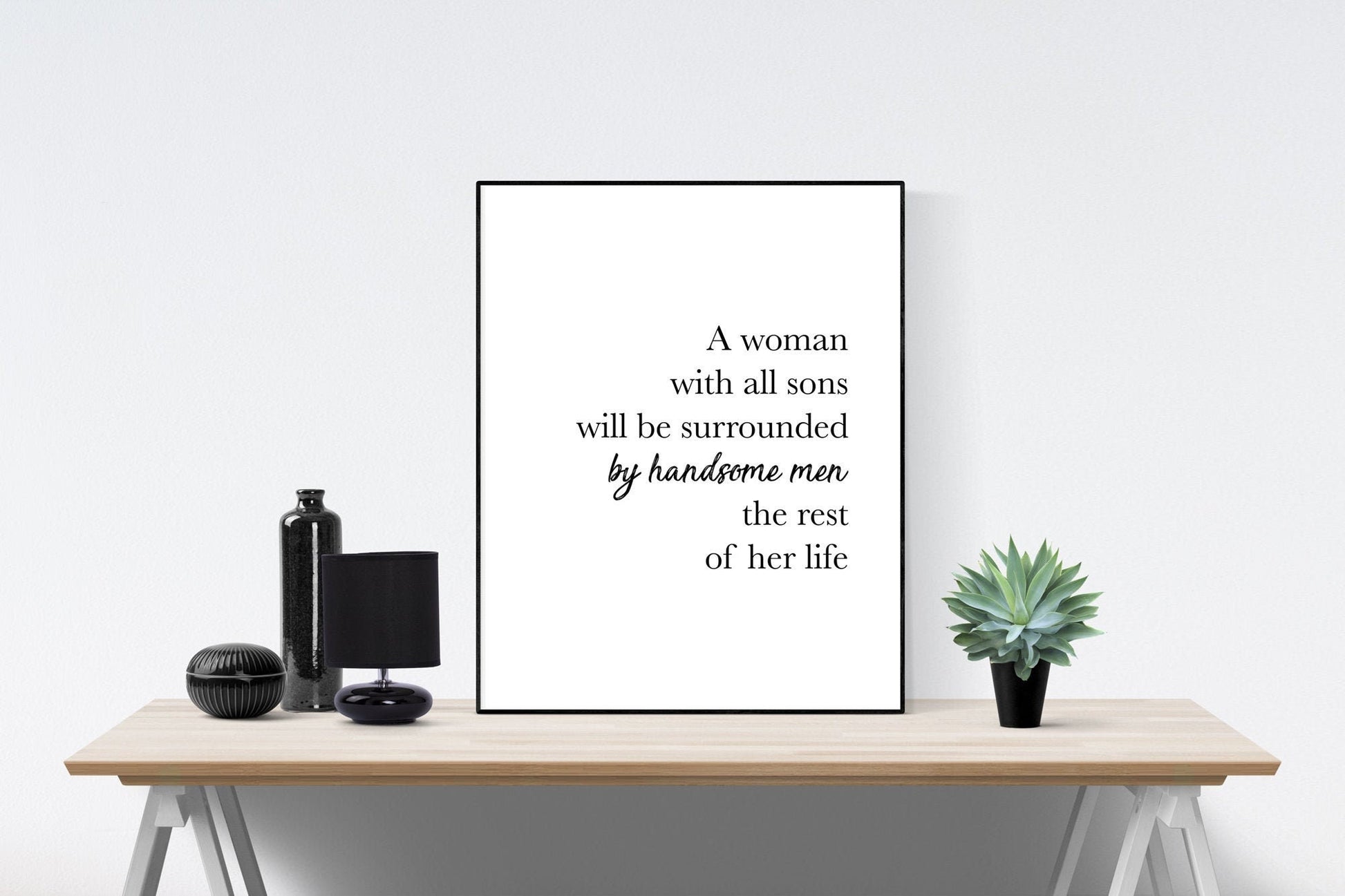A Woman With All Sons Will Be Surrounded By Handsome Men | Gift For Mom Art Print