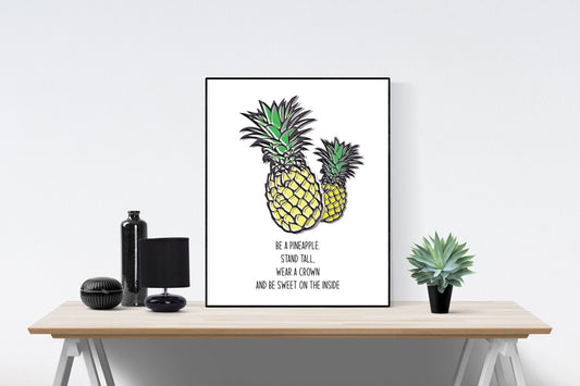Be A Pineapple. Stand Tall, Wear A Crown, And Be Sweet On The Inside | Art Print