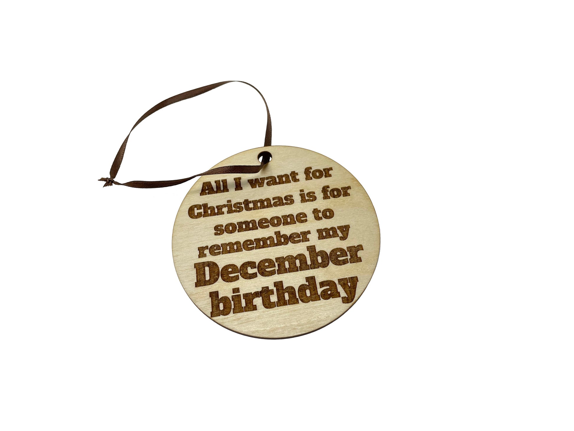 All I Want For Christmas Is For Someone To Remember My December Birthday Ornament | Gift | Christmas Tree