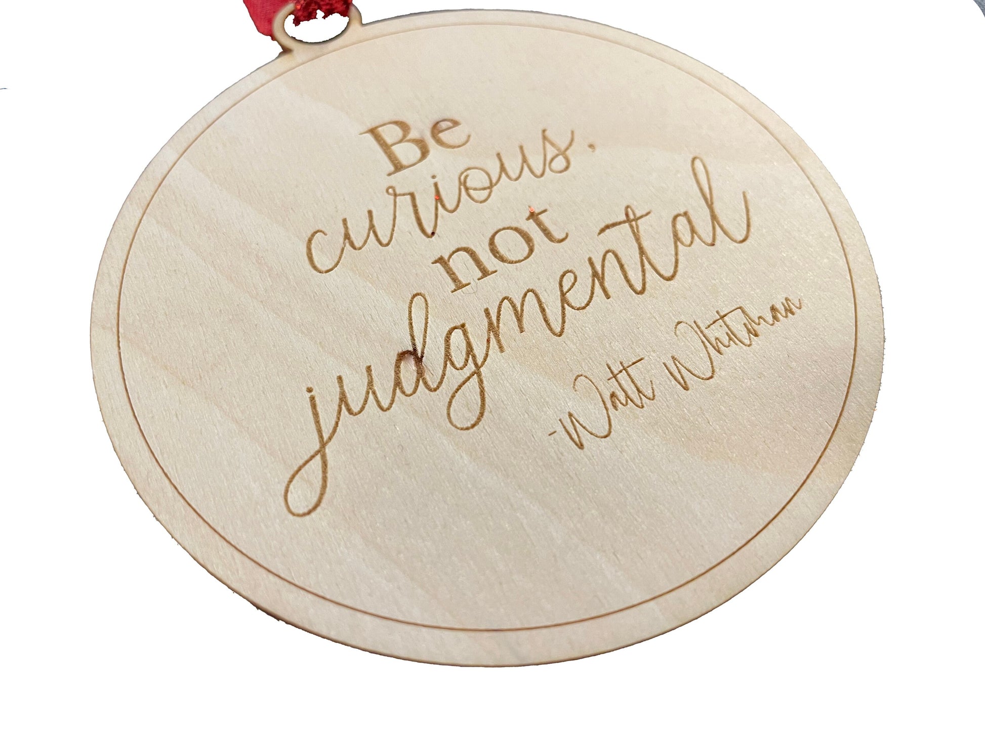 Be Curious, Not Judgmental | Walt Whitman | Gift | Present Tag | Christmas Tree Ornament