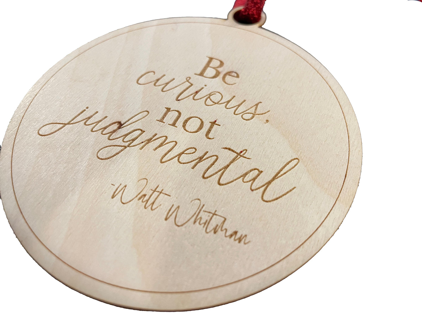 Be Curious, Not Judgmental | Walt Whitman | Gift | Present Tag | Christmas Tree Ornament