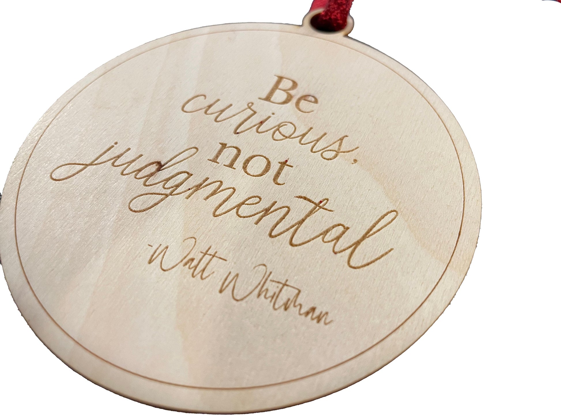 Be Curious, Not Judgmental | Walt Whitman | Gift | Present Tag | Christmas Tree Ornament