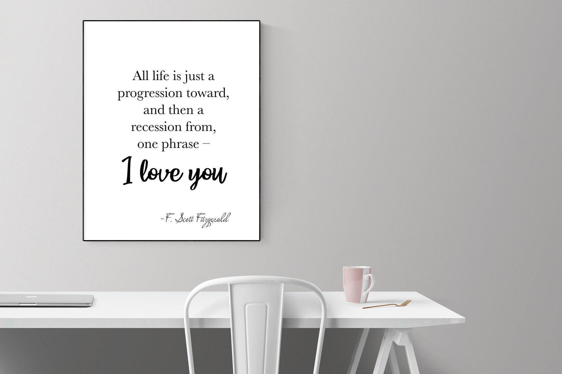 All Life Is Just A Progression Toward And Then A Recession From One Phrase | I Love You | F Scott Fitzgerald Quote | Love Art Print