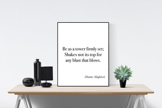 Be As A Tower Firmly Set | Shakes Not its Top For Any Blast That Blows | Dante Alighieri Quote | Art Print