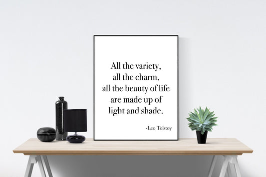 All The Variety, All The Charm, All The Beauty Of Life Are Made Up Of Light And Shade | Leo Tolstoy | Art Print