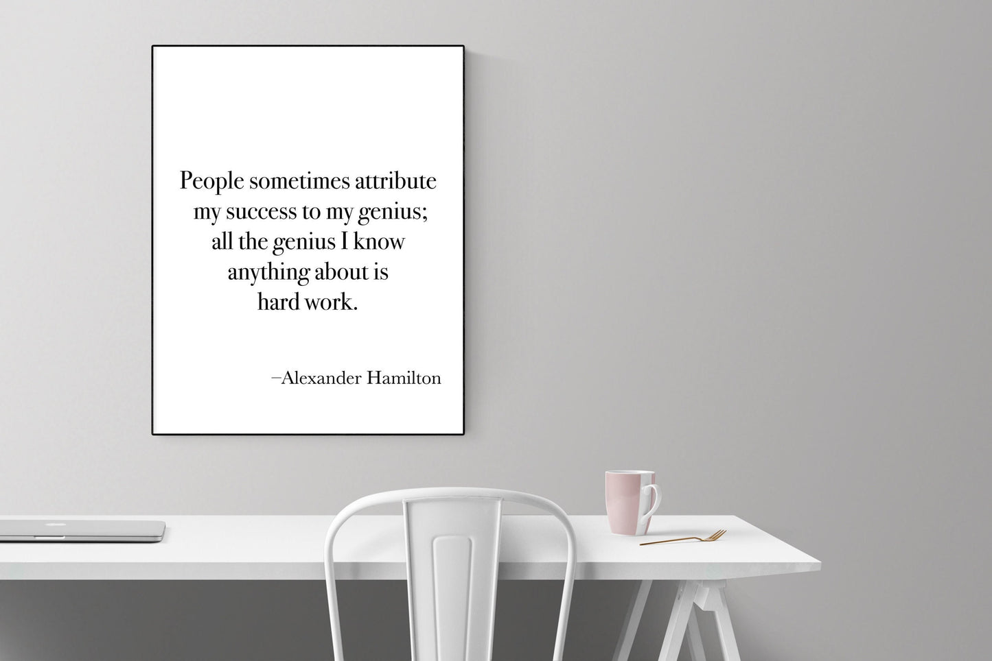 Alexander Hamilton | All The Genius I Know Anything About Is Hard Work | Founding Father | American Revolution | United States | Art Print