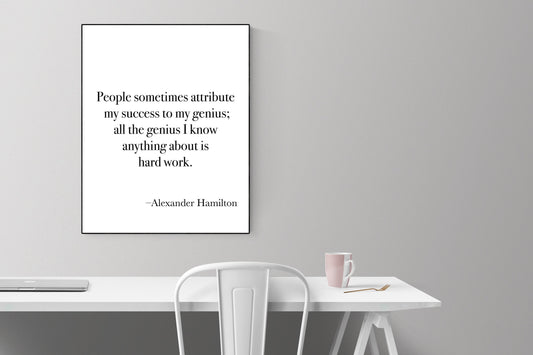Alexander Hamilton | All The Genius I Know Anything About Is Hard Work | Founding Father | American Revolution | United States | Art Print