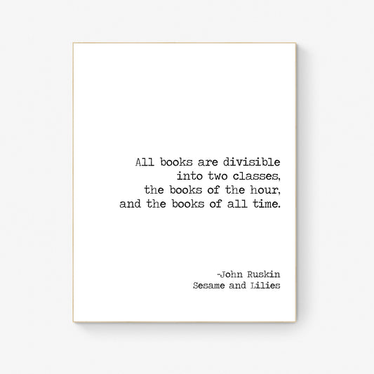 All Books Are Divisible Into Two Categories | Books Of The Hour | Books Of All Time | John Ruskin | Typography | Teacher | Art Print